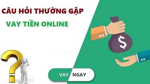 7-mot-so-cau-hoi-thuong-gap-ve-vay-tien-online-nhanh