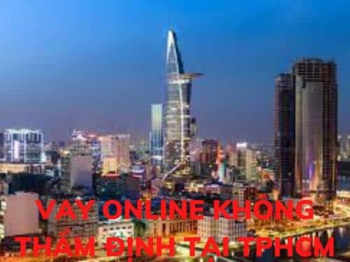 1-VAY ONLINE KHONG THAM ĐỊNH TẠI TPHCM-LA-NHU-THE-NAO