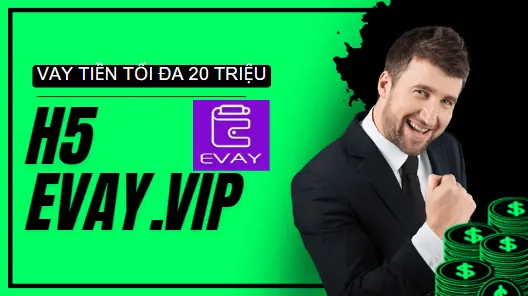3-vay-tien-h5-evay-vip-la-gi